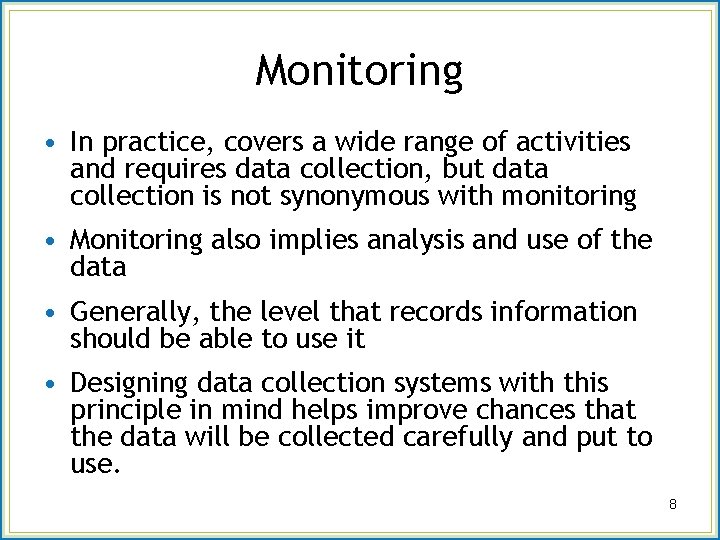 Monitoring • In practice, covers a wide range of activities and requires data collection,