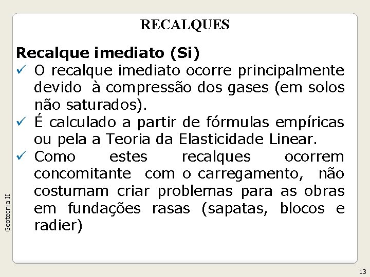 Geotecnia II RECALQUES Recalque imediato (Si) ü O recalque imediato ocorre principalmente devido à