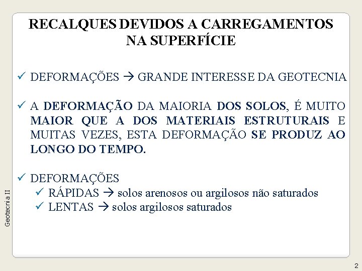 RECALQUES DEVIDOS A CARREGAMENTOS NA SUPERFÍCIE ü DEFORMAÇÕES GRANDE INTERESSE DA GEOTECNIA Geotecnia II