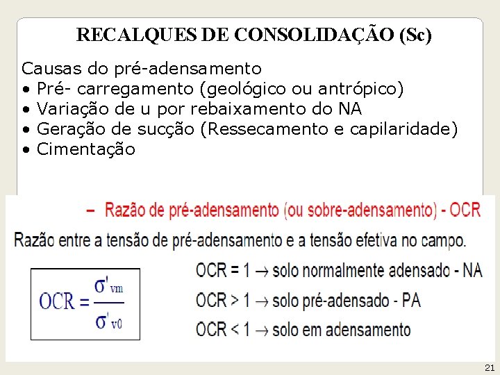 RECALQUES DE CONSOLIDAÇÃO (Sc) Geotecnia II Causas do pré-adensamento • Pré- carregamento (geológico ou