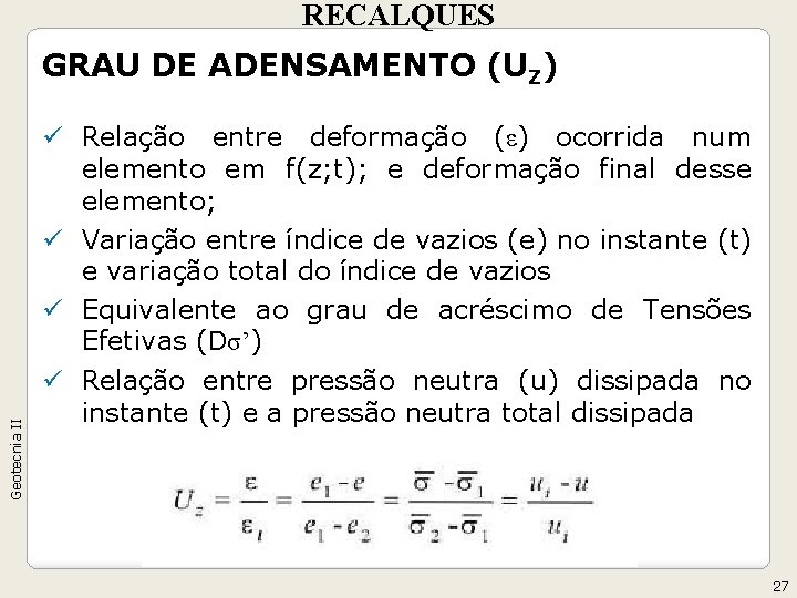 RECALQUES Geotecnia II GRAU DE ADENSAMENTO (UZ) ü Relação entre deformação (ε) ocorrida num