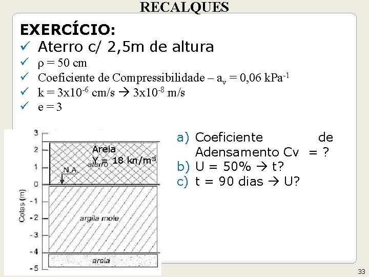 RECALQUES EXERCÍCIO: ü Aterro c/ 2, 5 m de altura ü ü ρ =