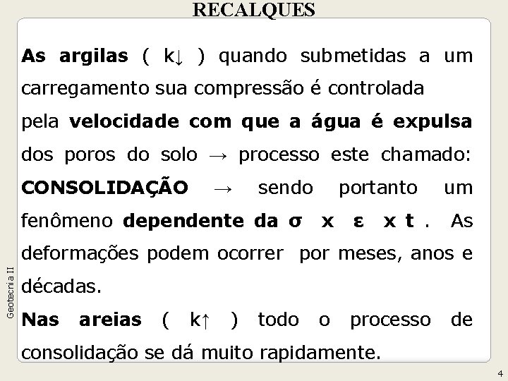 RECALQUES As argilas ( k↓ ) quando submetidas a um carregamento sua compressão é