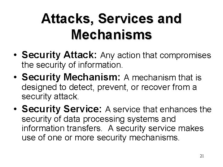 Attacks, Services and Mechanisms • Security Attack: Any action that compromises the security of