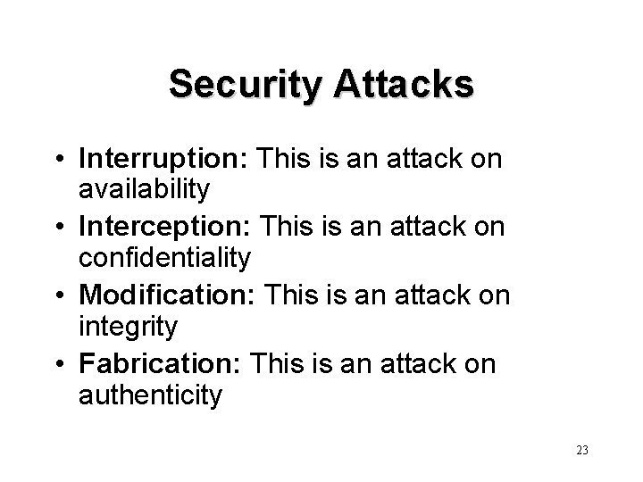 Security Attacks • Interruption: This is an attack on availability • Interception: This is