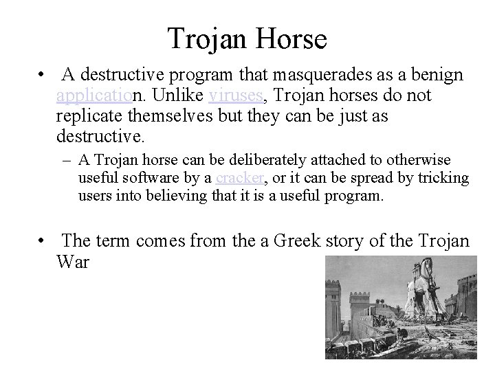 Trojan Horse • A destructive program that masquerades as a benign application. Unlike viruses,