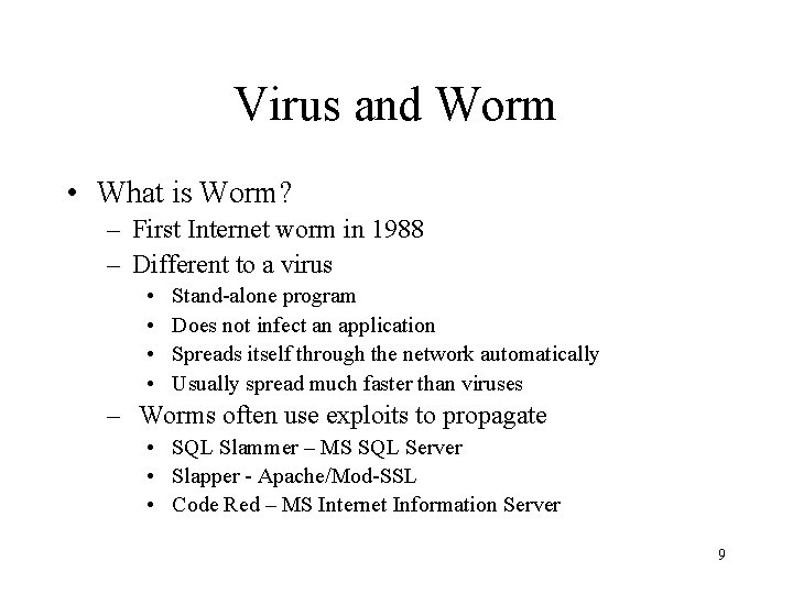 Virus and Worm • What is Worm? – First Internet worm in 1988 –