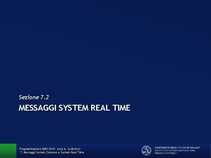 Sezione 7. 2 MESSAGGI SYSTEM REAL TIME Programmazione MIDI (Prof. Luca A. Ludovico) 7.