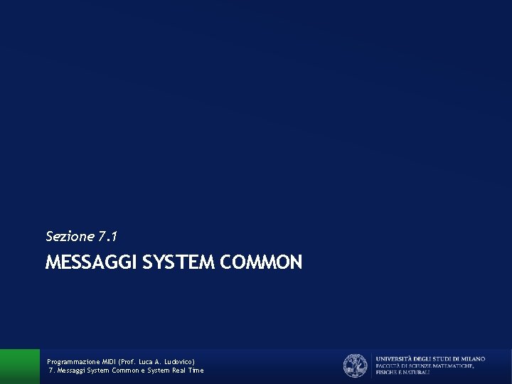 Sezione 7. 1 MESSAGGI SYSTEM COMMON Programmazione MIDI (Prof. Luca A. Ludovico) 7. Messaggi