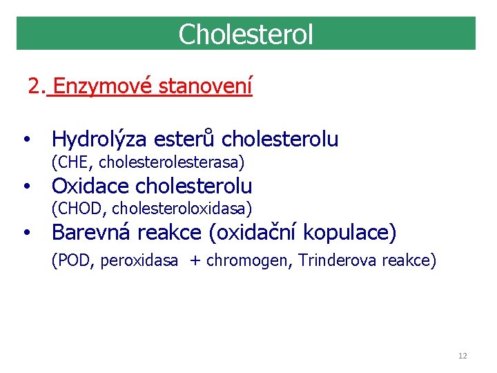 Cholesterol 2. Enzymové stanovení • Hydrolýza esterů cholesterolu (CHE, cholesterasa) • Oxidace cholesterolu (CHOD,