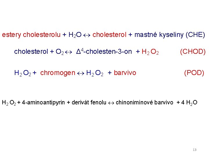 estery cholesterolu + H 2 O cholesterol + mastné kyseliny (CHE) cholesterol + O