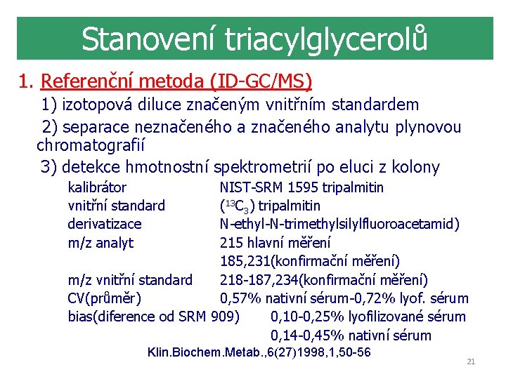Stanovení triacylglycerolů 1. Referenční metoda (ID-GC/MS) 1) izotopová diluce značeným vnitřním standardem 2) separace