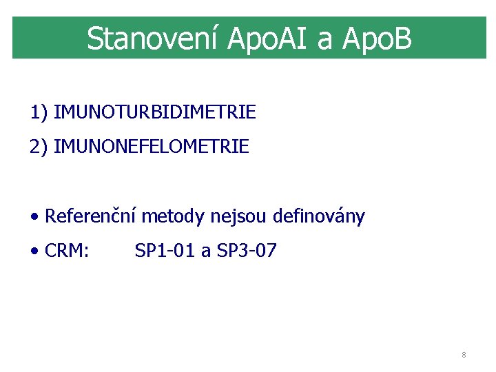 Stanovení Apo. AI a Apo. B 1) IMUNOTURBIDIMETRIE 2) IMUNONEFELOMETRIE • Referenční metody nejsou