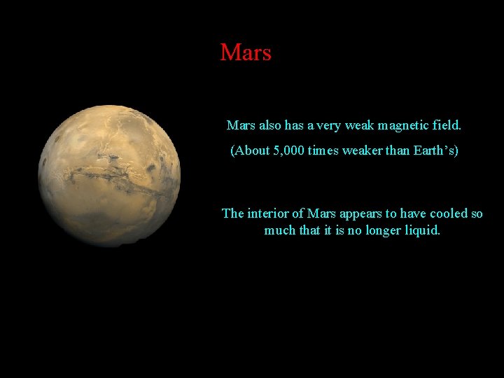 Mars also has a very weak magnetic field. (About 5, 000 times weaker than