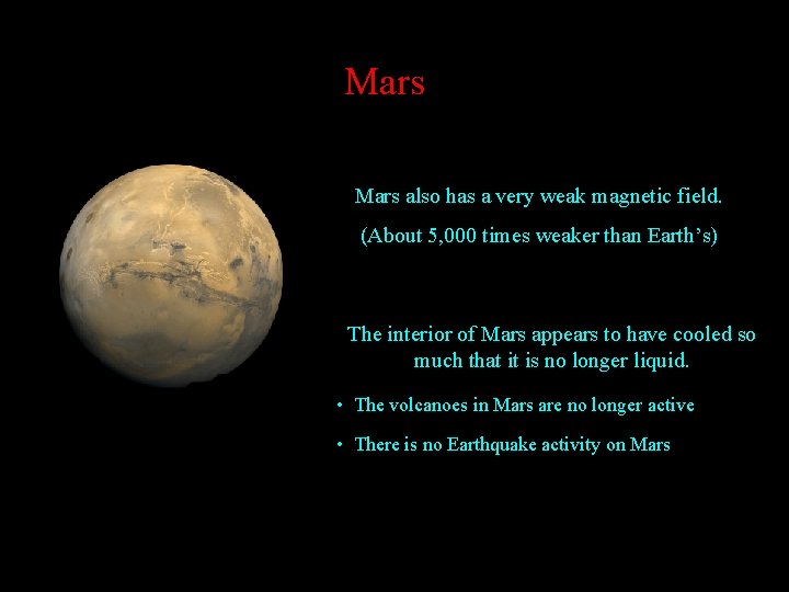 Mars also has a very weak magnetic field. (About 5, 000 times weaker than