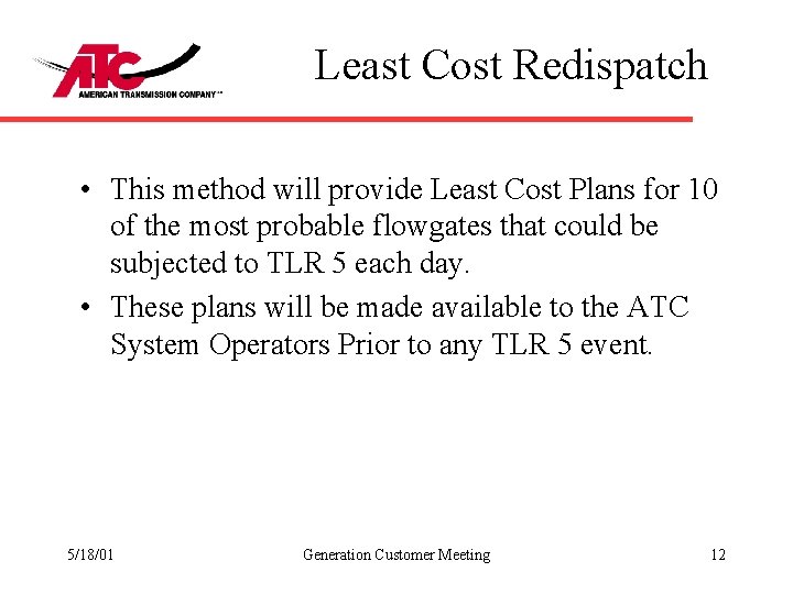Least Cost Redispatch • This method will provide Least Cost Plans for 10 of