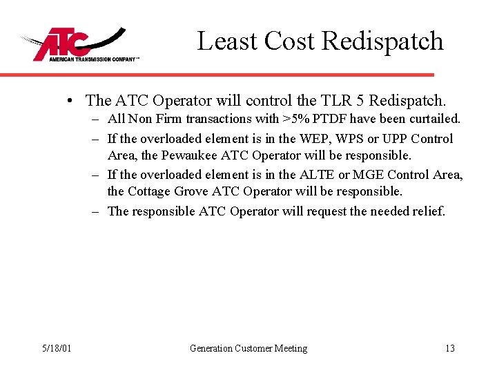 Least Cost Redispatch • The ATC Operator will control the TLR 5 Redispatch. –