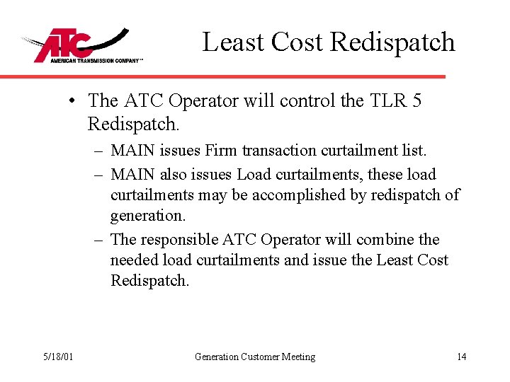 Least Cost Redispatch • The ATC Operator will control the TLR 5 Redispatch. –