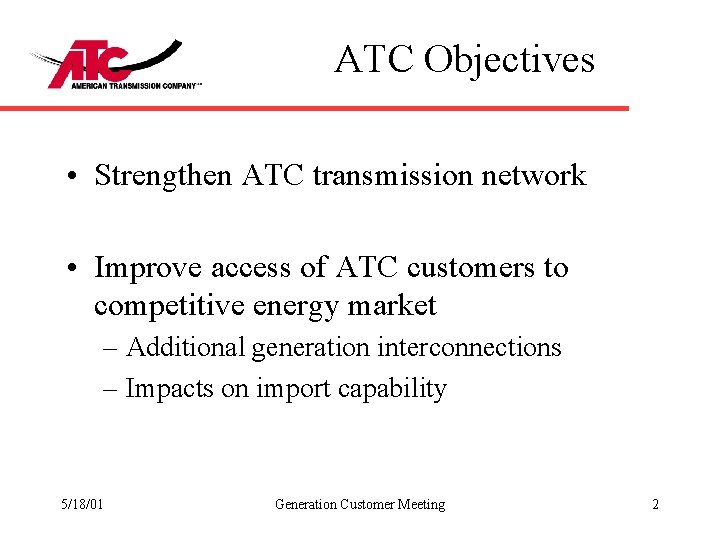 ATC Objectives • Strengthen ATC transmission network • Improve access of ATC customers to