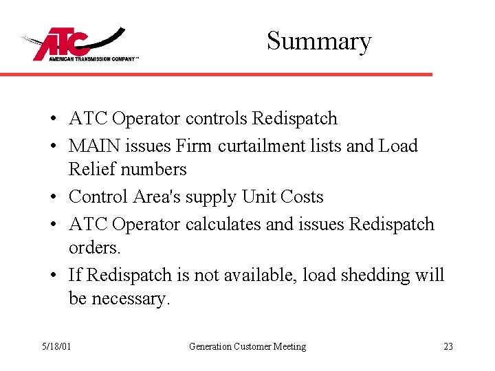 Summary • ATC Operator controls Redispatch • MAIN issues Firm curtailment lists and Load