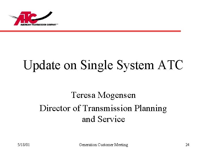 Update on Single System ATC Teresa Mogensen Director of Transmission Planning and Service 5/18/01