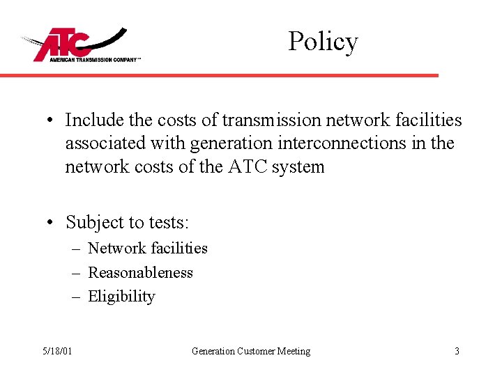 Policy • Include the costs of transmission network facilities associated with generation interconnections in
