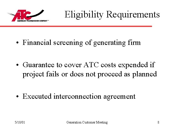 Eligibility Requirements • Financial screening of generating firm • Guarantee to cover ATC costs