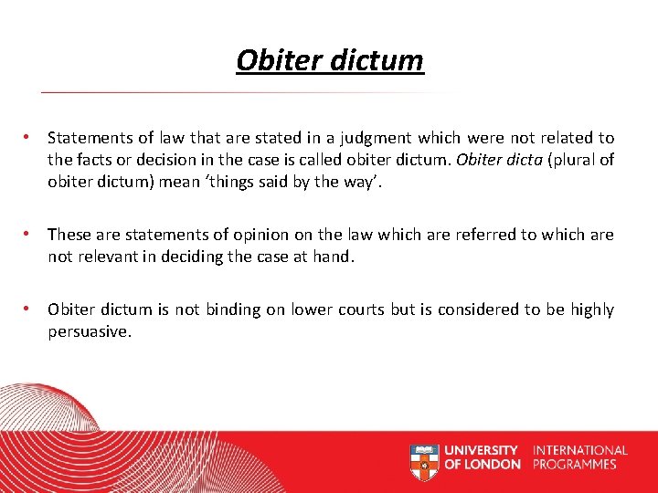 Obiter dictum • Statements of law that are stated in a judgment which were