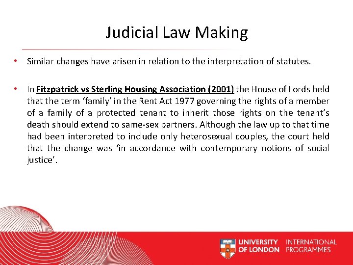 Judicial Law Making • Similar changes have arisen in relation to the interpretation of