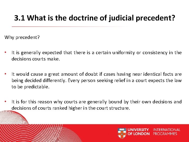 3. 1 What is the doctrine of judicial precedent? Why precedent? • It is