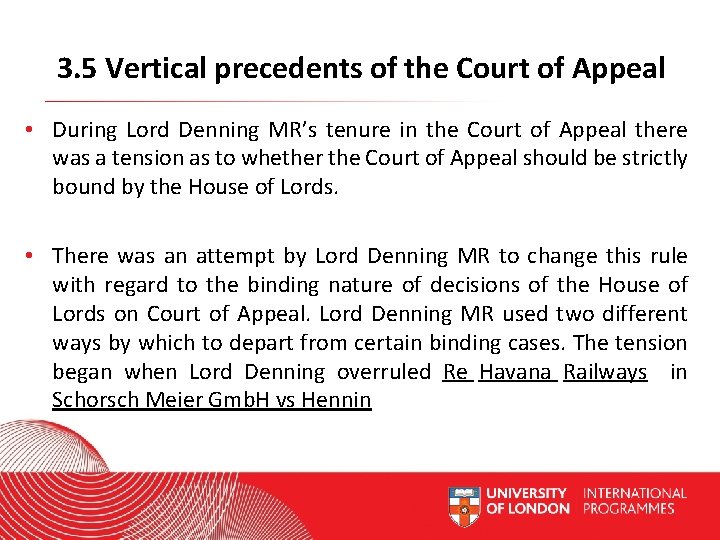 3. 5 Vertical precedents of the Court of Appeal • During Lord Denning MR’s