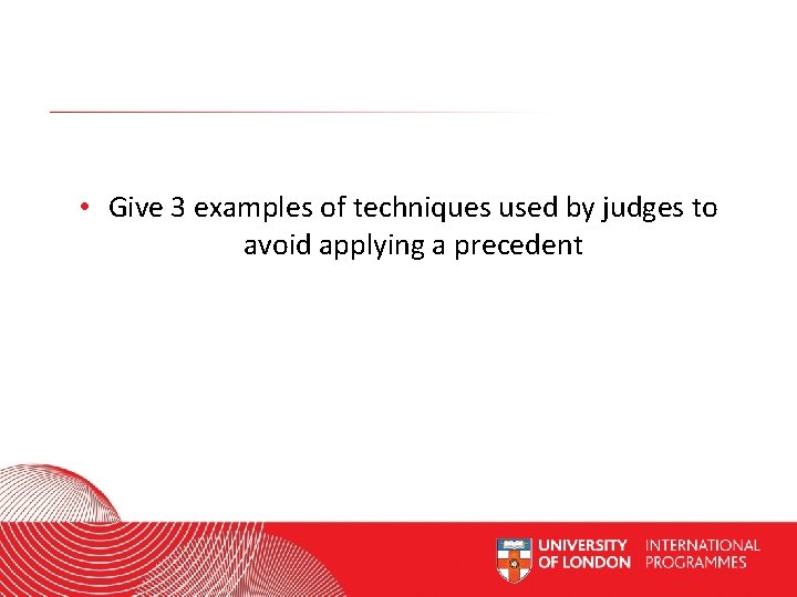  • Give 3 examples of techniques used by judges to avoid applying a