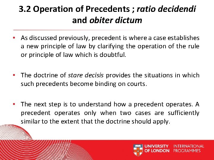 3. 2 Operation of Precedents ; ratio decidendi and obiter dictum • As discussed