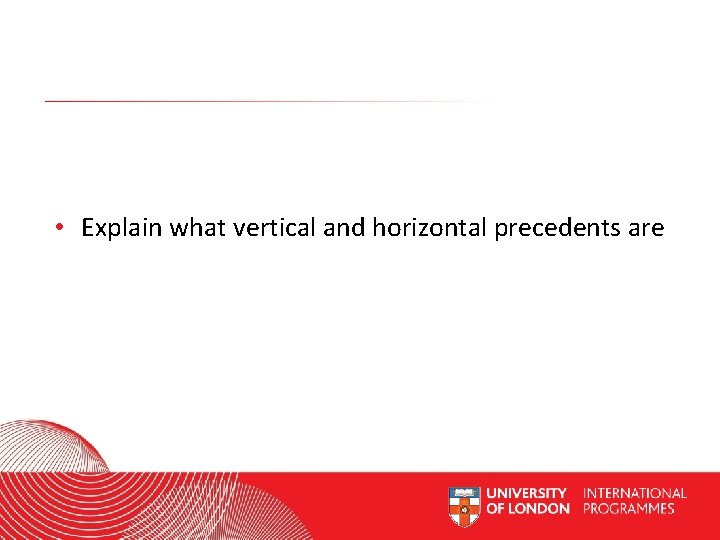  • Explain what vertical and horizontal precedents are Worldwide Access | Opportunity |