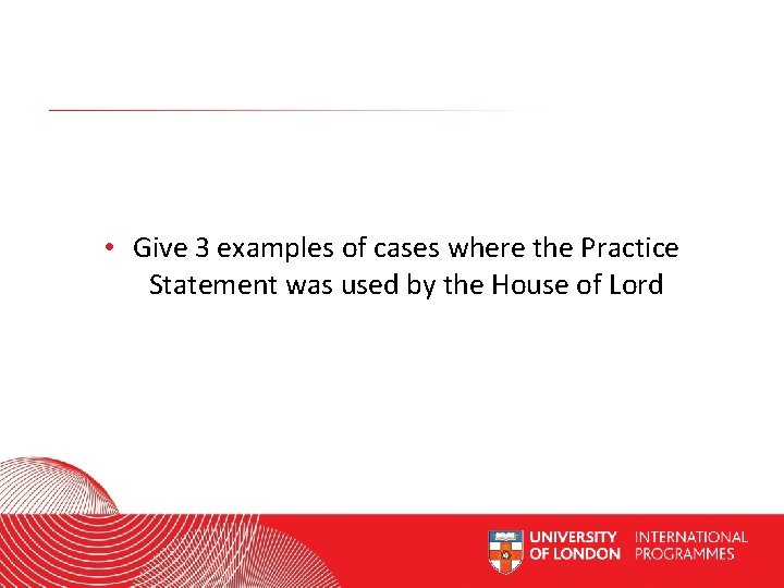  • Give 3 examples of cases where the Practice Statement was used by