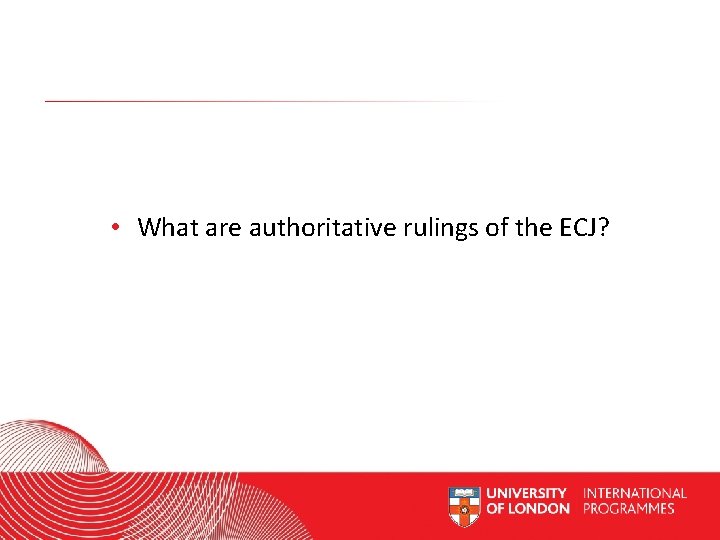  • What are authoritative rulings of the ECJ? Worldwide Access | Opportunity |