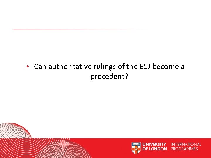  • Can authoritative rulings of the ECJ become a precedent? Worldwide Access |