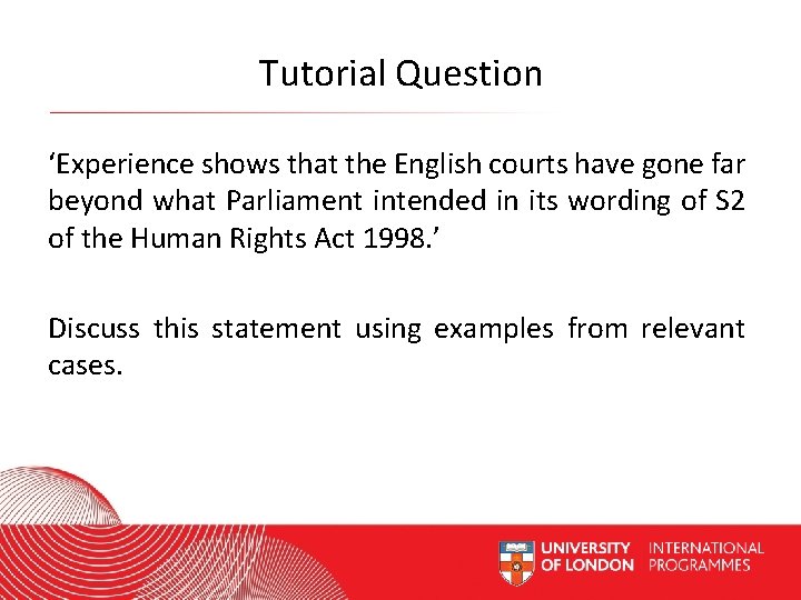 Tutorial Question ‘Experience shows that the English courts have gone far beyond what Parliament