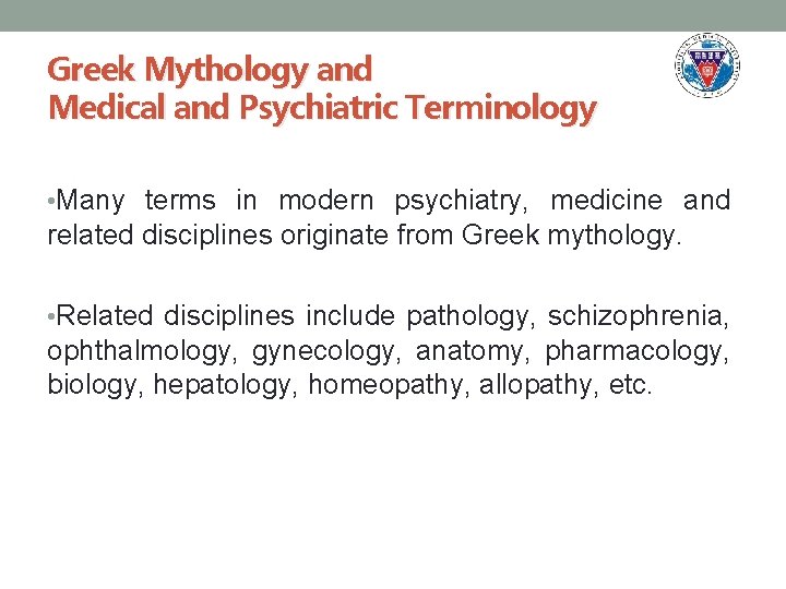 Greek Mythology and Medical and Psychiatric Terminology • Many terms in modern psychiatry, medicine