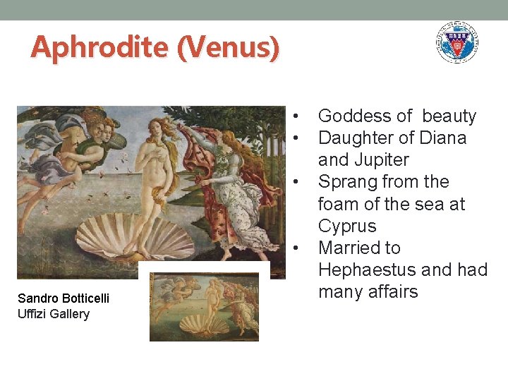 Aphrodite (Venus) • • Sandro Botticelli Uffizi Gallery Goddess of beauty Daughter of Diana