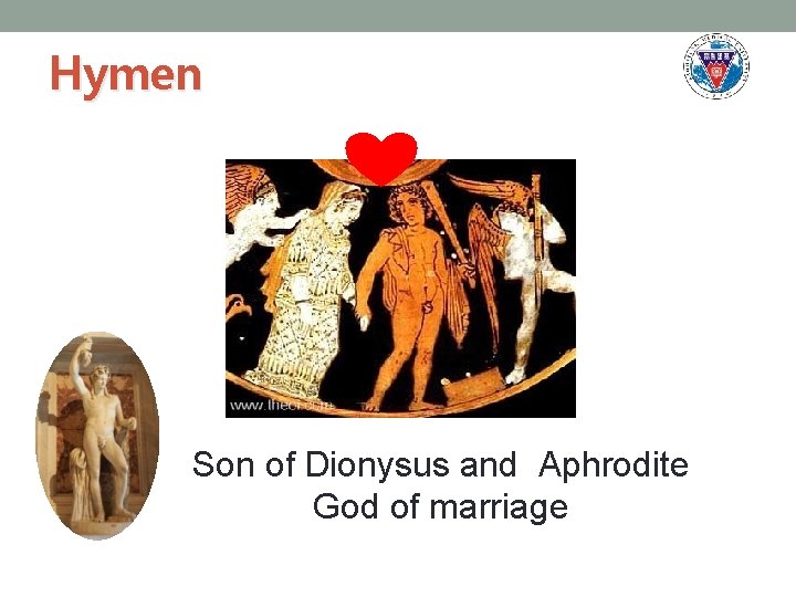 Hymen Son of Dionysus and Aphrodite God of marriage 