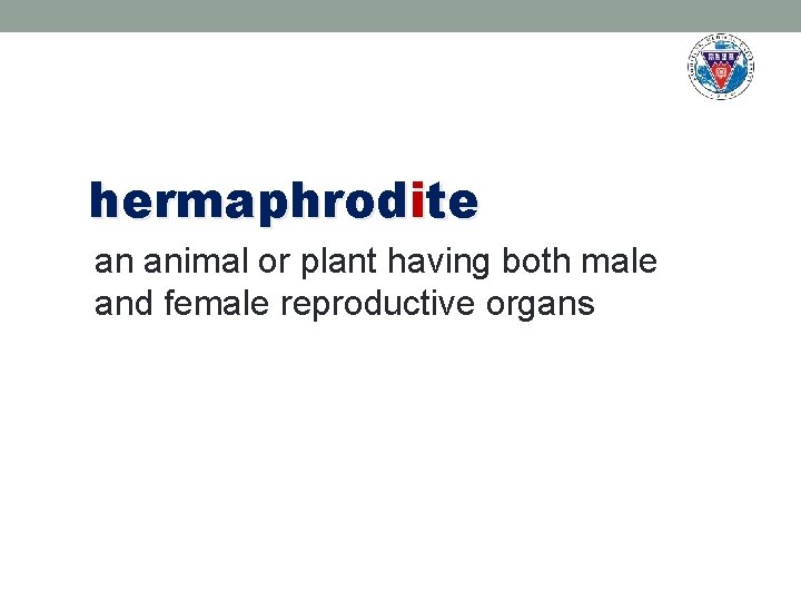 hermaphrodite an animal or plant having both male and female reproductive organs 