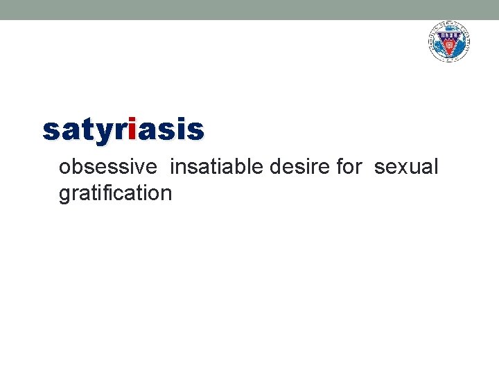 satyriasis obsessive insatiable desire for sexual gratification 