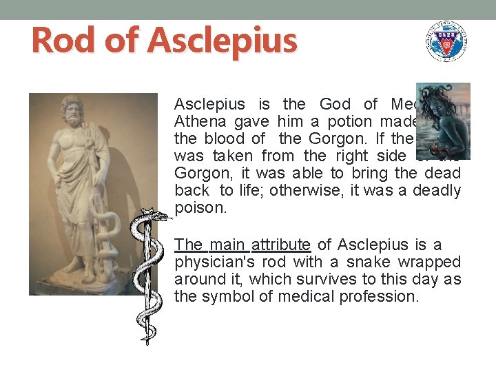 Rod of Asclepius is the God of Medicine. Athena gave him a potion made