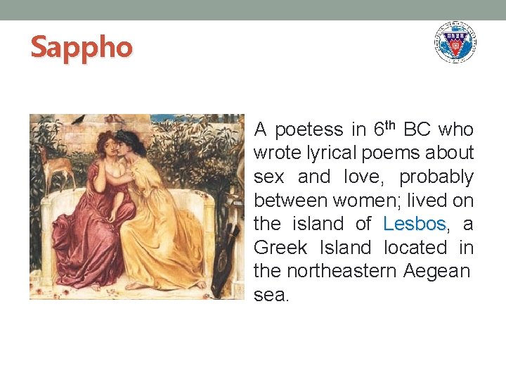 Sappho A poetess in 6 th BC who wrote lyrical poems about sex and