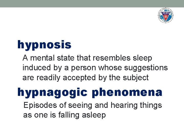 hypnosis A mental state that resembles sleep induced by a person whose suggestions are