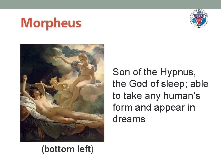 Morpheus Son of the Hypnus, the God of sleep; able to take any human’s