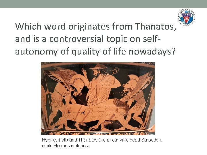 Which word originates from Thanatos, and is a controversial topic on selfautonomy of quality