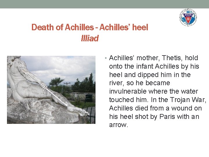 Death of Achilles - Achilles’ heel Illiad • Achilles’ mother, Thetis, hold onto the
