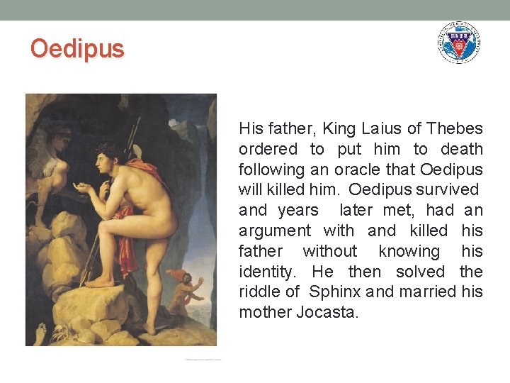 Oedipus His father, King Laius of Thebes ordered to put him to death following